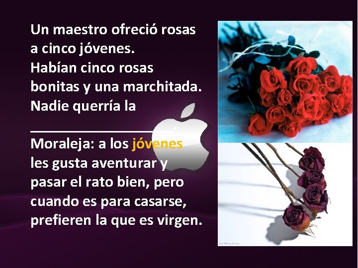 Un maestro ofreció rosas a cinco jóvenes. Habían cinco rosas bonitas y una marchitada.