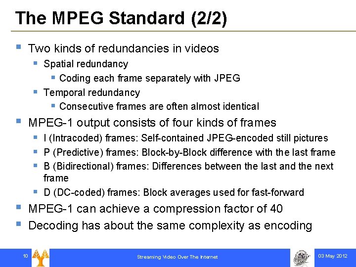 The MPEG Standard (2/2) § Two kinds of redundancies in videos § § §