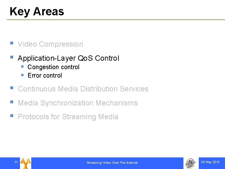 Key Areas § § § Video Compression Application-Layer Qo. S Control § § Congestion