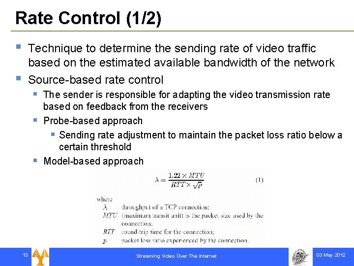 Rate Control (1/2) § § Technique to determine the sending rate of video traffic