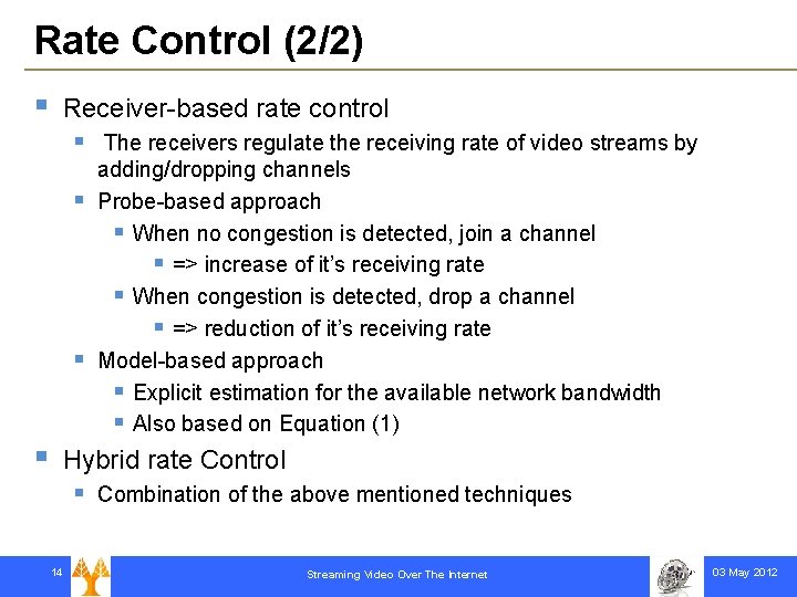Rate Control (2/2) § Receiver-based rate control § § The receivers regulate the receiving