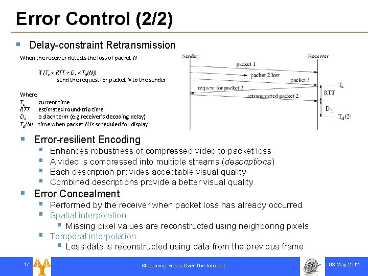Error Control (2/2) § Delay-constraint Retransmission When the receiver detects the loss of packet