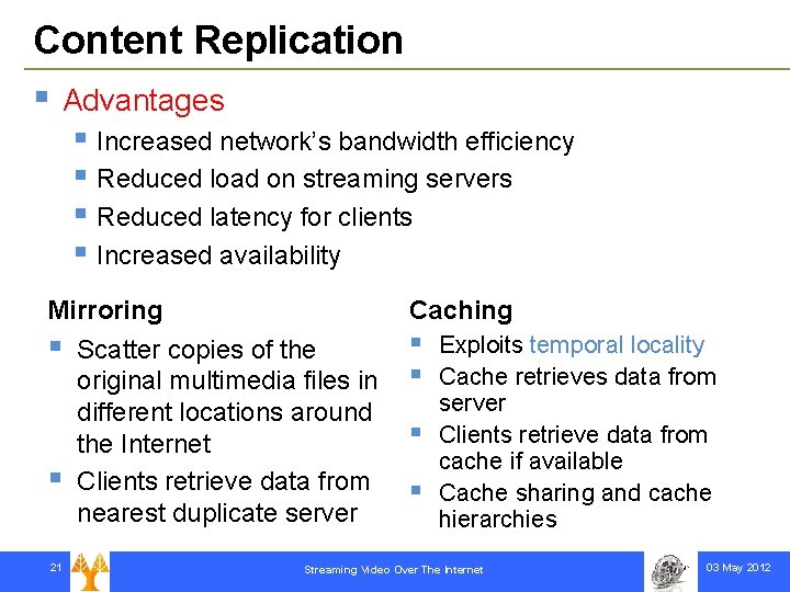 Content Replication § Advantages § Increased network’s bandwidth efficiency § Reduced load on streaming