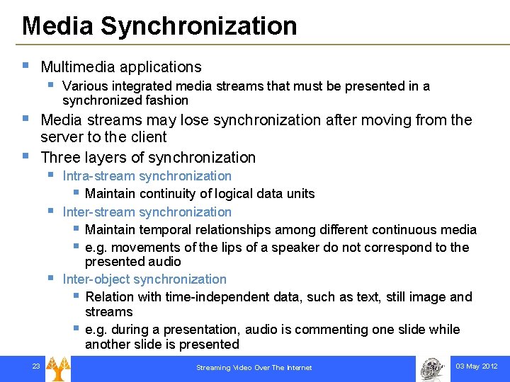 Media Synchronization § § § Multimedia applications § Various integrated media streams that must