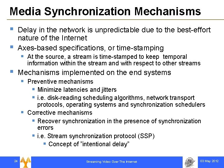 Media Synchronization Mechanisms § § § Delay in the network is unpredictable due to