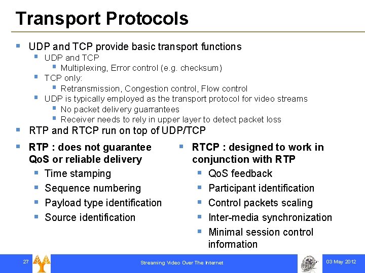 Transport Protocols § UDP and TCP provide basic transport functions § § § UDP