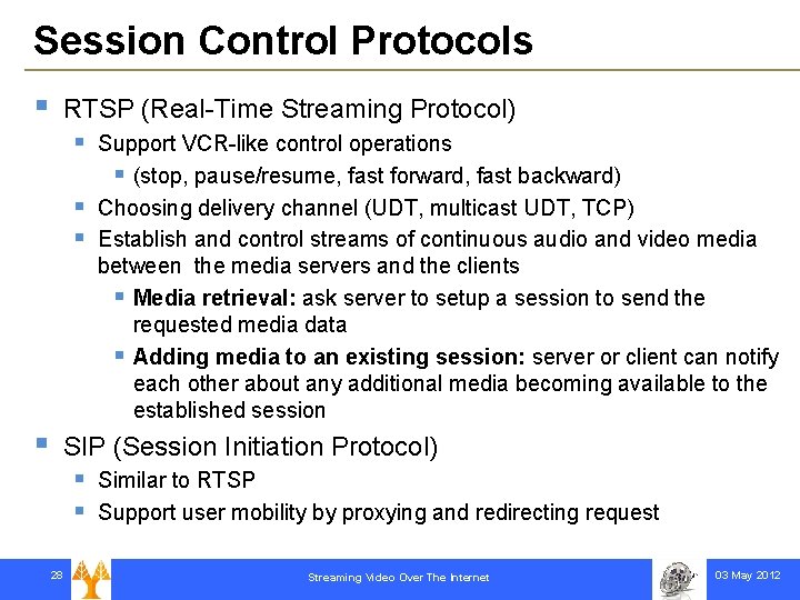 Session Control Protocols § RTSP (Real-Time Streaming Protocol) § § Support VCR-like control operations