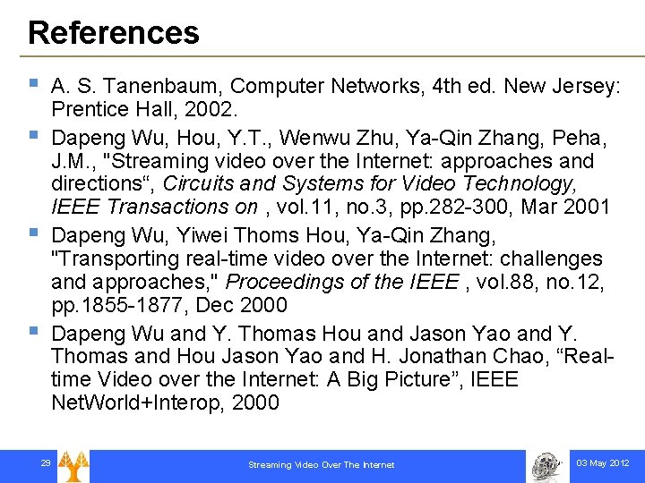 References § § A. S. Tanenbaum, Computer Networks, 4 th ed. New Jersey: Prentice