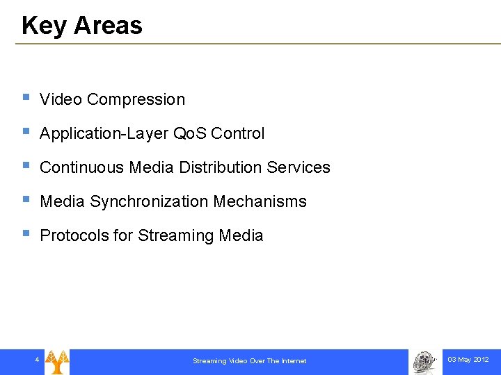 Key Areas § Video Compression § Application-Layer Qo. S Control § Continuous Media Distribution