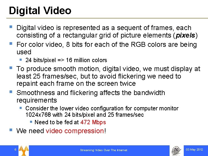 Digital Video § § Digital video is represented as a sequent of frames, each
