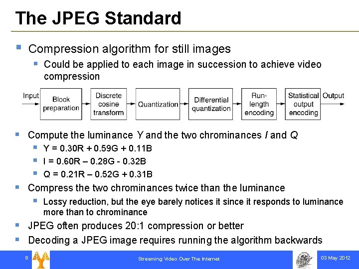 The JPEG Standard § Compression algorithm for still images § § Compute the luminance