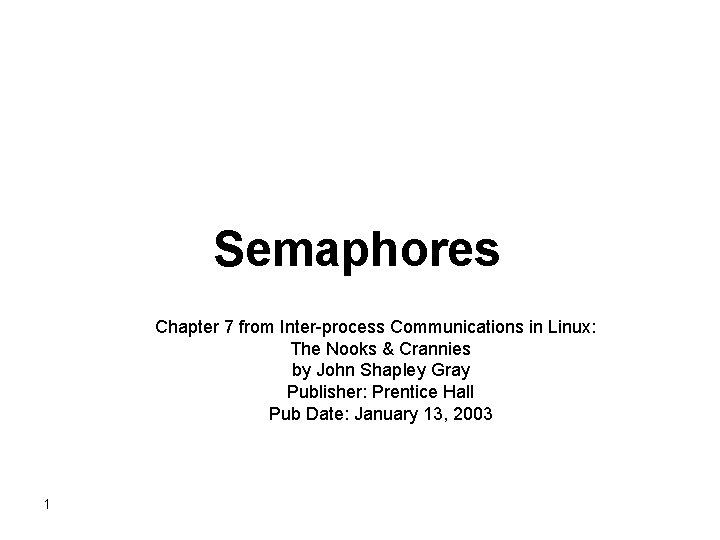 Semaphores Chapter 7 from Inter-process Communications in Linux: The Nooks & Crannies by John