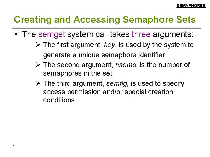 SEMAPHORES Creating and Accessing Semaphore Sets The semget system call takes three arguments: Ø
