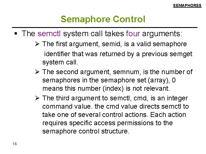 SEMAPHORES Semaphore Control The semctl system call takes four arguments: Ø The first argument,