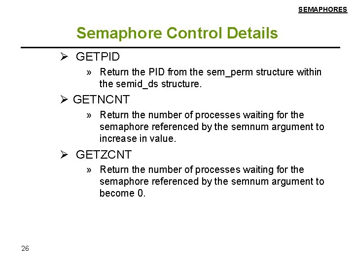 SEMAPHORES Semaphore Control Details Ø GETPID » Return the PID from the sem_perm structure