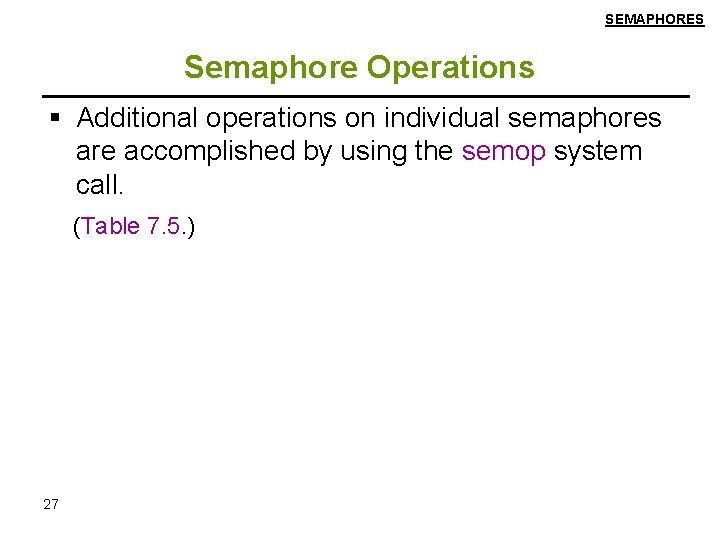 SEMAPHORES Semaphore Operations Additional operations on individual semaphores are accomplished by using the semop