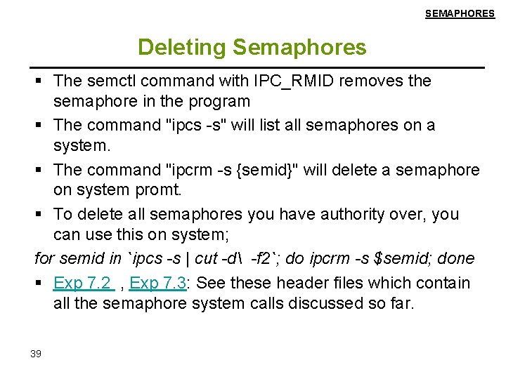 SEMAPHORES Deleting Semaphores The semctl command with IPC_RMID removes the semaphore in the program
