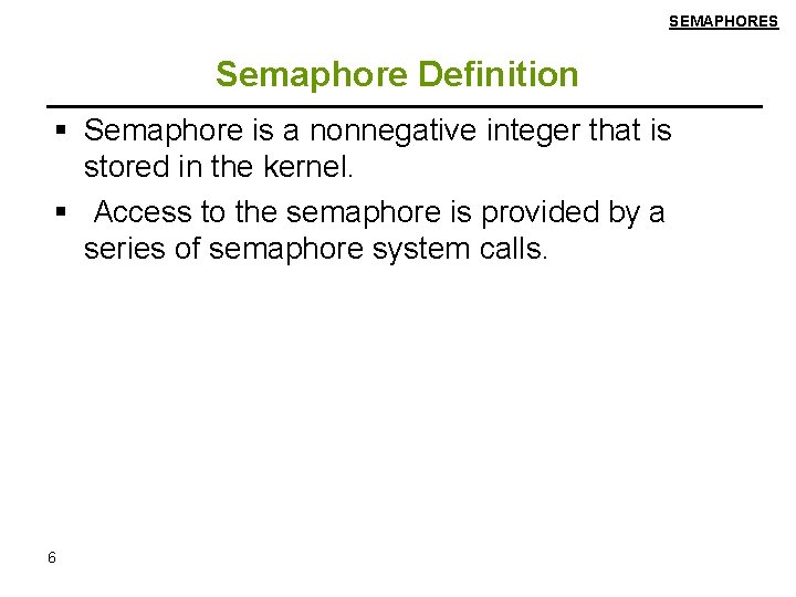 SEMAPHORES Semaphore Definition Semaphore is a nonnegative integer that is stored in the kernel.