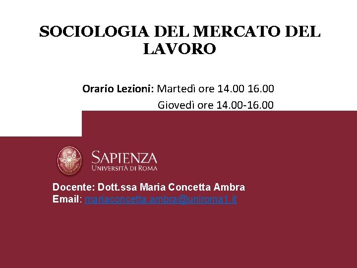 SOCIOLOGIA DEL MERCATO DEL LAVORO Orario Lezioni: Martedì ore 14. 00 16. 00 Giovedì