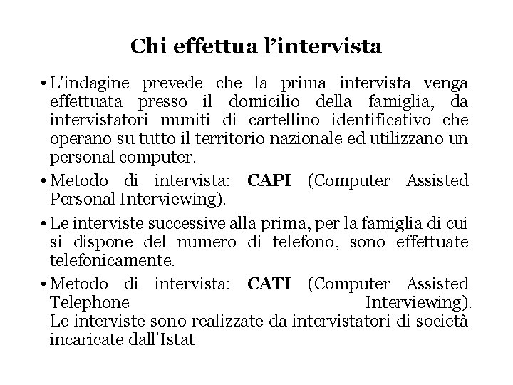 Chi effettua l’intervista • L’indagine prevede che la prima intervista venga effettuata presso il