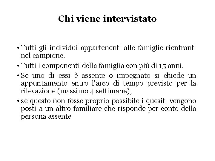 Chi viene intervistato • Tutti gli individui appartenenti alle famiglie rientranti nel campione. •