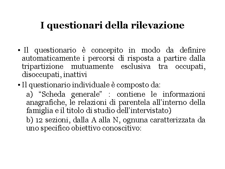 I questionari della rilevazione • Il questionario è concepito in modo da definire automaticamente