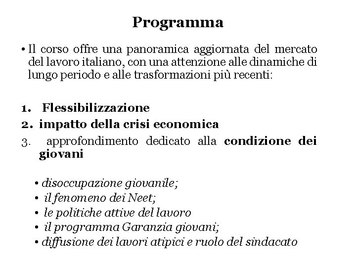 Programma • Il corso offre una panoramica aggiornata del mercato del lavoro italiano, con