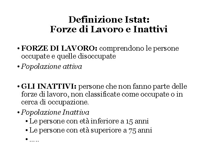 Definizione Istat: Forze di Lavoro e Inattivi • FORZE DI LAVORO: comprendono le persone