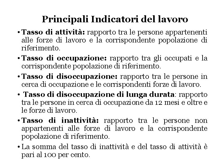 Principali Indicatori del lavoro • Tasso di attività: rapporto tra le persone appartenenti alle