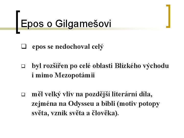 Epos o Gilgamešovi q epos se nedochoval celý q byl rozšířen po celé oblasti