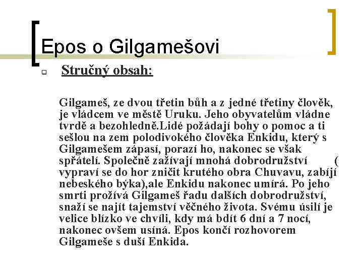Epos o Gilgamešovi q Stručný obsah: Gilgameš, ze dvou třetin bůh a z jedné