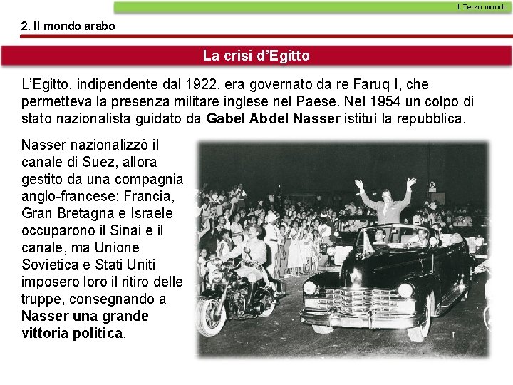 Il Terzo mondo 2. Il mondo arabo La crisi d’Egitto L’Egitto, indipendente dal 1922,