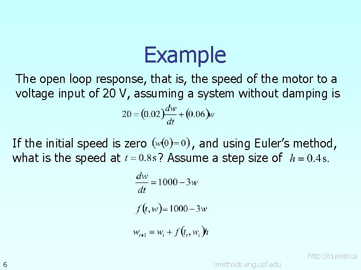 Example The open loop response, that is, the speed of the motor to a