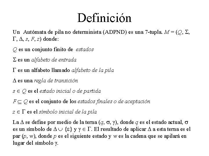 Definición Un Autómata de pila no determinista (ADPND) es una 7 -tupla. M =
