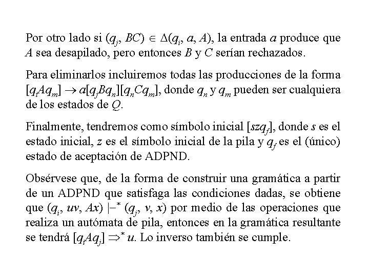 Por otro lado si (qj, BC) D(qi, a, A), la entrada a produce que