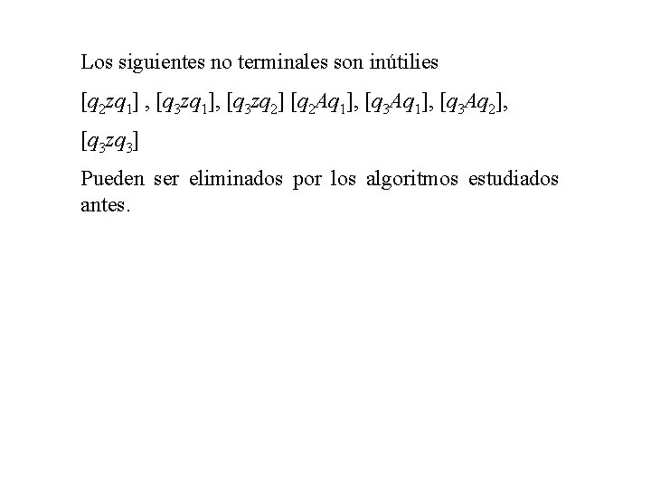 Los siguientes no terminales son inútilies [q 2 zq 1] , [q 3 zq