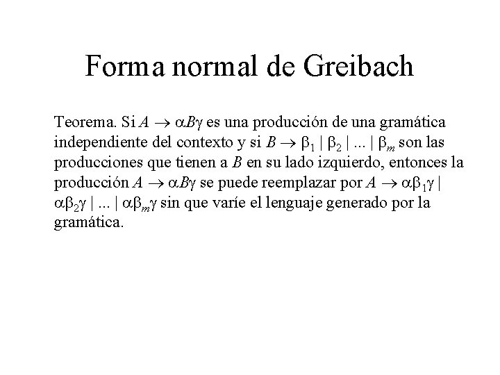 Forma normal de Greibach Teorema. Si A a. Bg es una producción de una