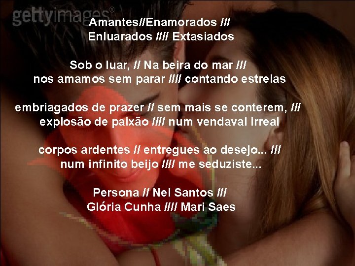 Amantes//Enamorados /// Enluarados //// Extasiados Sob o luar, // Na beira do mar ///