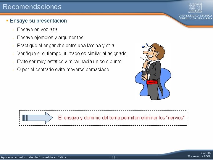 Recomendaciones § Ensaye su presentación - Ensaye en voz alta - Ensaye ejemplos y