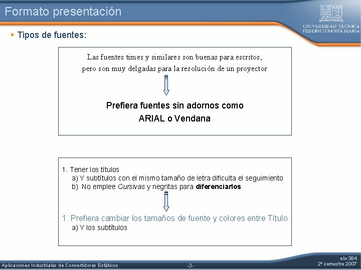 Formato presentación § Tipos de fuentes: Las fuentes times y similares son buenas para