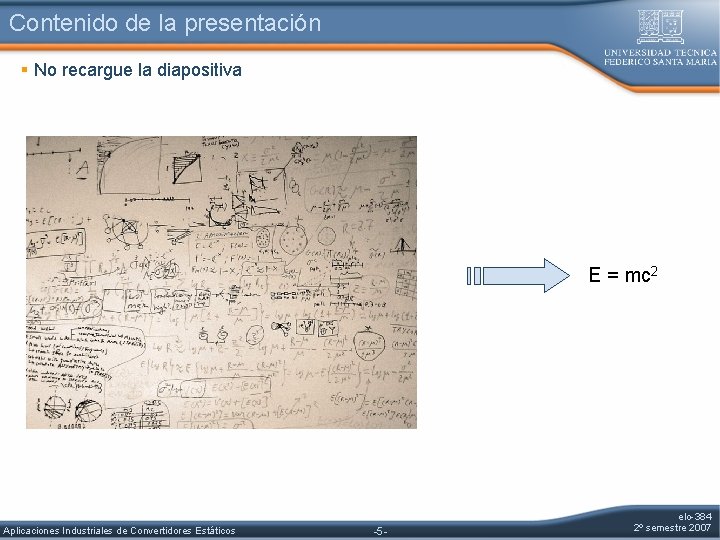 Contenido de la presentación § No recargue la diapositiva E = mc 2 Aplicaciones