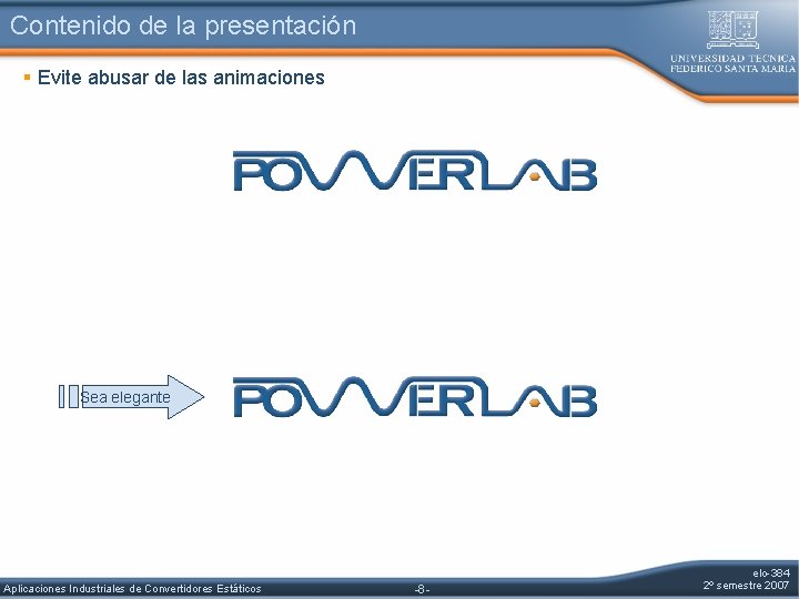 Contenido de la presentación § Evite abusar de las animaciones Sea elegante Aplicaciones Industriales