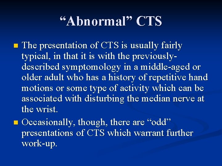 “Abnormal” CTS The presentation of CTS is usually fairly typical, in that it is