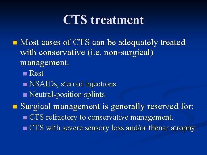 CTS treatment n Most cases of CTS can be adequately treated with conservative (i.