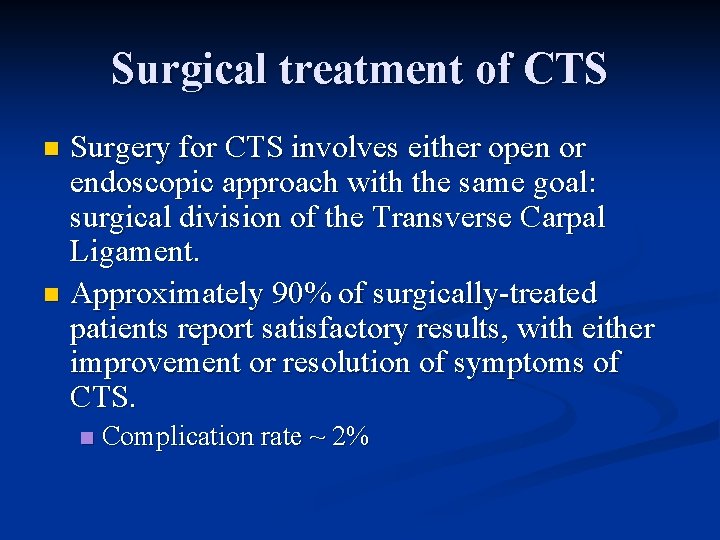 Surgical treatment of CTS Surgery for CTS involves either open or endoscopic approach with