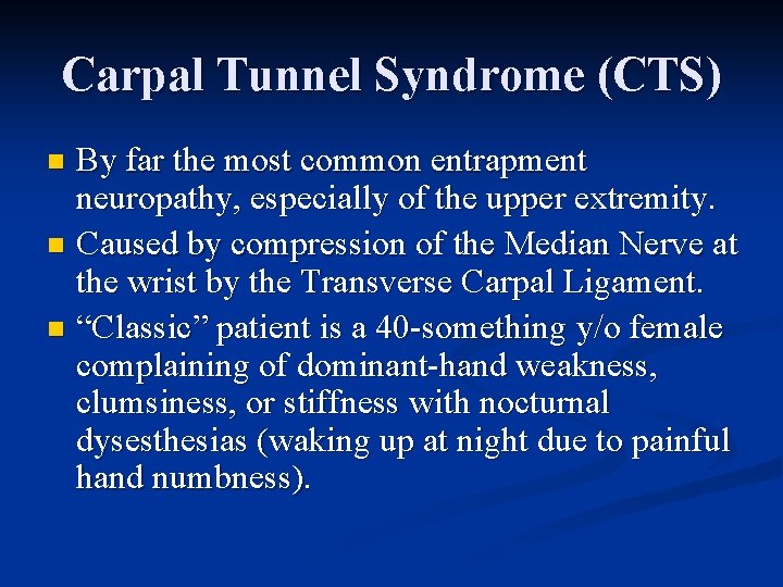 Carpal Tunnel Syndrome (CTS) By far the most common entrapment neuropathy, especially of the