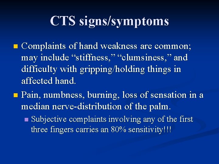 CTS signs/symptoms Complaints of hand weakness are common; may include “stiffness, ” “clumsiness, ”