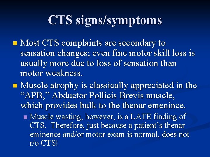 CTS signs/symptoms Most CTS complaints are secondary to sensation changes; even fine motor skill