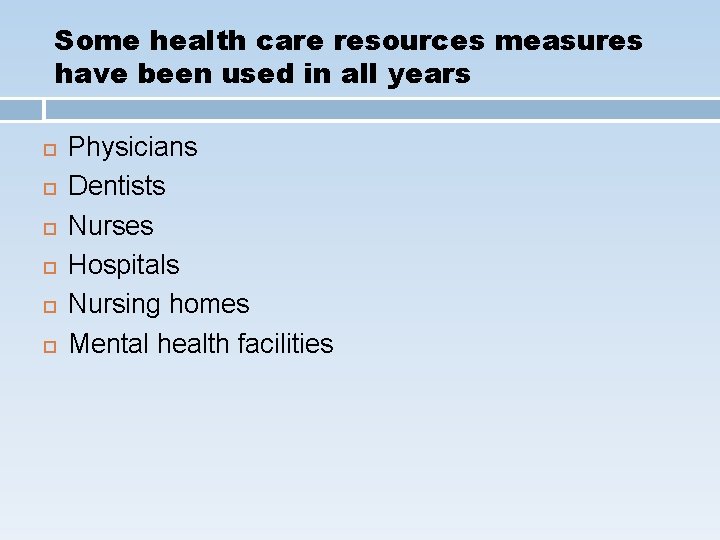 Some health care resources measures have been used in all years Physicians Dentists Nurses