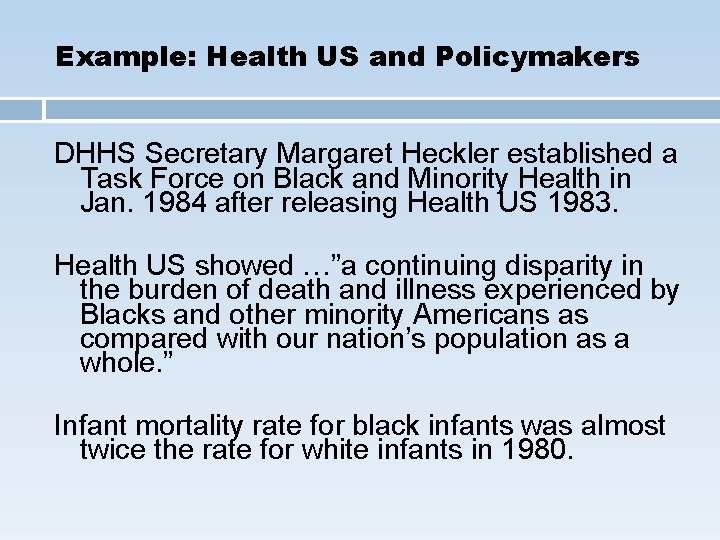 Example: Health US and Policymakers DHHS Secretary Margaret Heckler established a Task Force on